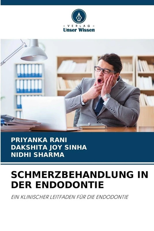 Schmerzbehandlung in Der Endodontie: EIN KLINISCHER LEITFADEN FÜR DIE ENDODONTIE