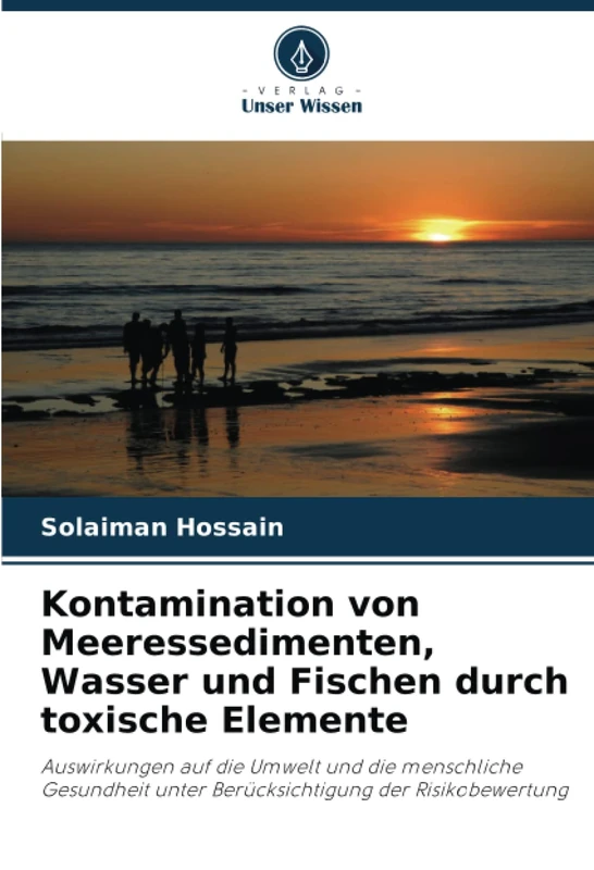 Kontamination von Meeressedimenten, Wasser und Fischen durch toxische Elemente: Auswirkungen auf die Umwelt und die menschliche Gesundheit unter Berücksichtigung der Risikobewertung