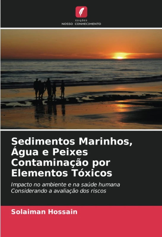 Sedimentos Marinhos, Água e Peixes Contaminação por Elementos Tóxicos: Impacto no ambiente e na saúde humana Considerando a avaliação dos riscos