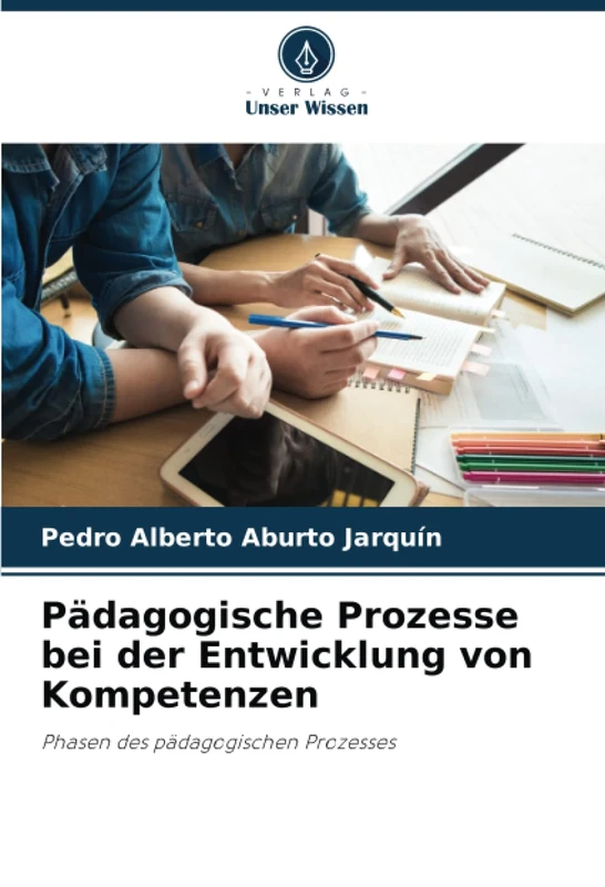 Pädagogische Prozesse bei der Entwicklung von Kompetenzen: Phasen des pädagogischen Prozesses