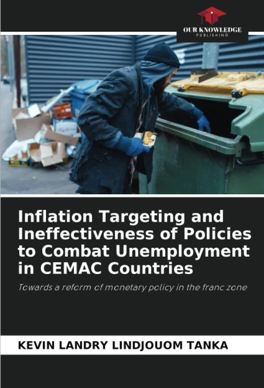 Inflation Targeting and Ineffectiveness of Policies to Combat Unemployment in CEMAC Countries: Towards a reform of monetary policy in the franc zone