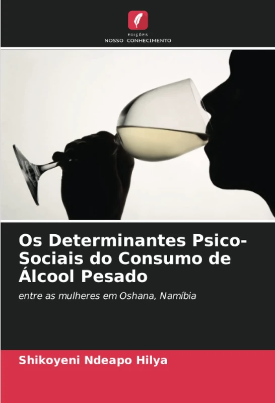 Os Determinantes Psico-Sociais do Consumo de Álcool Pesado: entre as mulheres em Oshana, Namíbia