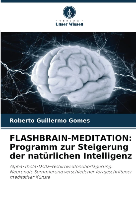FLASHBRAIN-MEDITATION: Programm zur Steigerung der natürlichen Intelligenz: Alpha-Theta-Delta-Gehirnwellenüberlagerung: Neuronale Summierung verschiedener fortgeschrittener meditativer Künste - Image 1