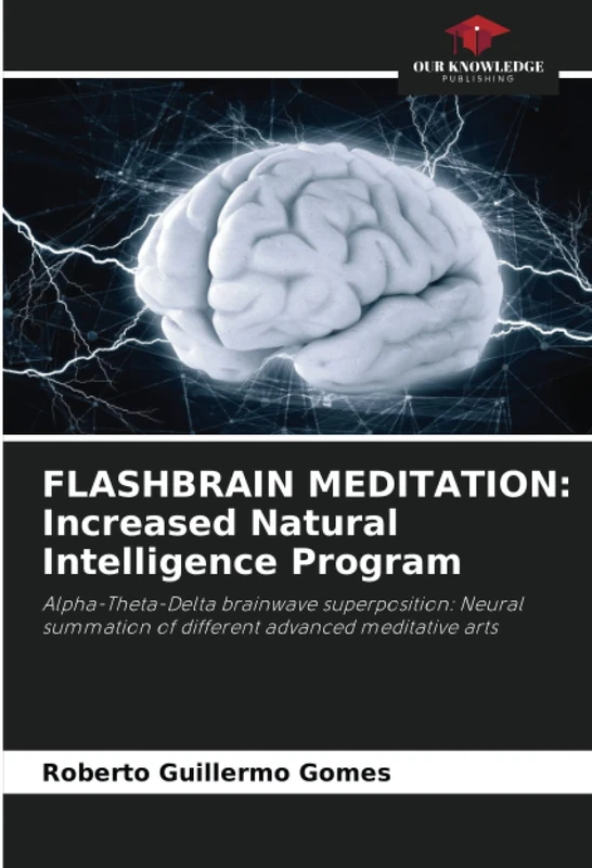 FLASHBRAIN MEDITATION: Increased Natural Intelligence Program: Alpha-Theta-Delta brainwave superposition: Neural summation of different advanced meditative arts