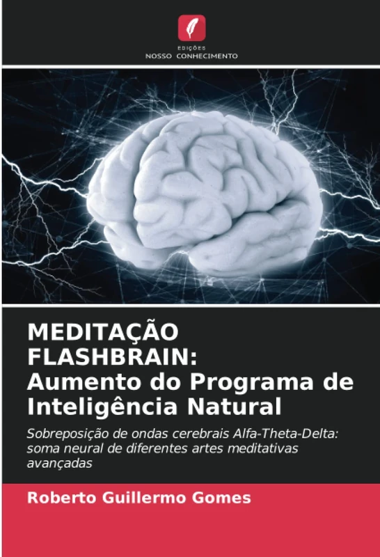 MEDITAÇÃO FLASHBRAIN: Aumento do Programa de Inteligência Natural: Sobreposição de ondas cerebrais Alfa-Theta-Delta: soma neural de diferentes artes meditativas avançadas