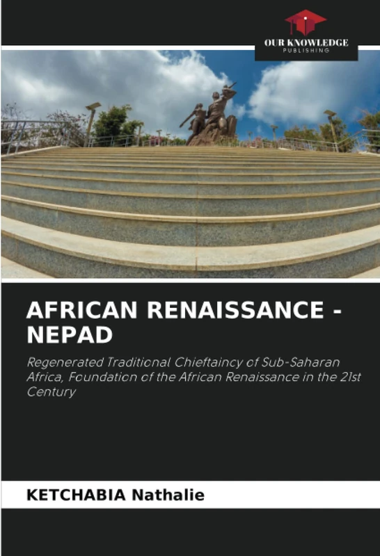 AFRICAN RENAISSANCE - NEPAD: Regenerated Traditional Chieftaincy of Sub-Saharan Africa, Foundation of the African Renaissance in the 21st Century - Image 1