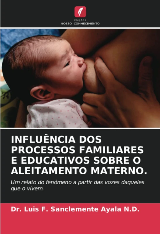 INFLUÊNCIA DOS PROCESSOS FAMILIARES E EDUCATIVOS SOBRE O ALEITAMENTO MATERNO.: Um relato do fenómeno a partir das vozes daqueles que o vivem.