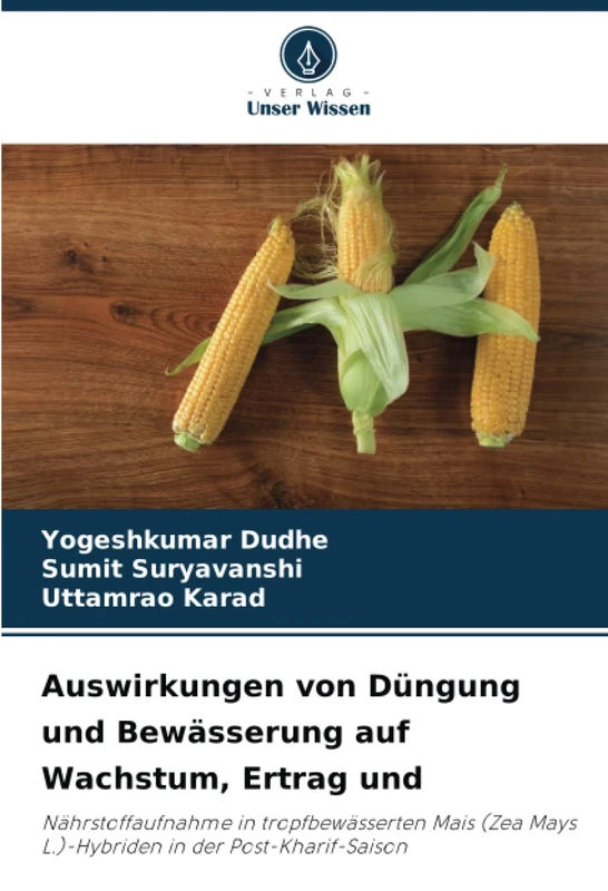 Auswirkungen von Düngung und Bewässerung auf Wachstum, Ertrag und: Nährstoffaufnahme in tropfbewässerten Mais (Zea Mays L.)-Hybriden in der Post-Kharif-Saison
