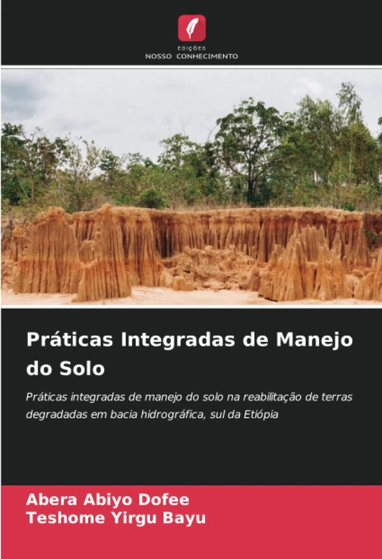 Práticas Integradas de Manejo do Solo: Práticas integradas de manejo do solo na reabilitação de terras degradadas em bacia hidrográfica, sul da Etiópia