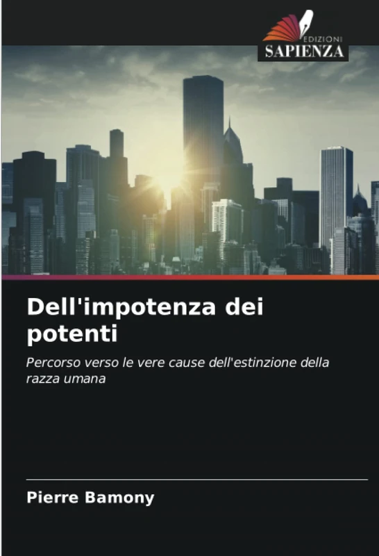 Dell'impotenza dei potenti: Percorso verso le vere cause dell'estinzione della razza umana