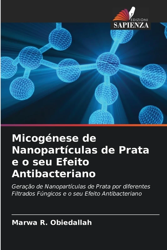 Micogénese de Nanopartículas de Prata e o seu Efeito Antibacteriano: Geração de Nanopartículas de Prata por diferentes Filtrados Fúngicos e o seu Efeito Antibacteriano