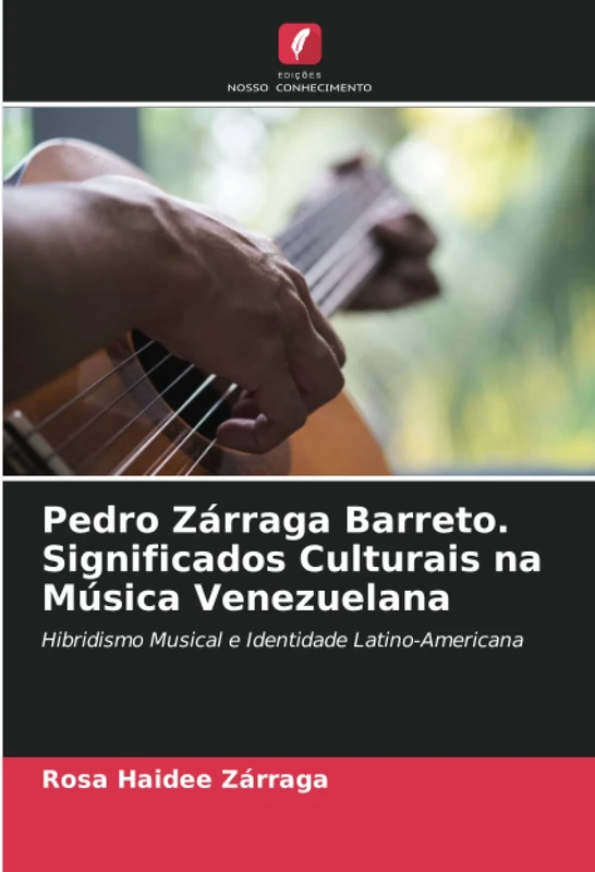 Pedro Zárraga Barreto. Significados Culturais na Música Venezuelana: Hibridismo Musical e Identidade Latino-Americana