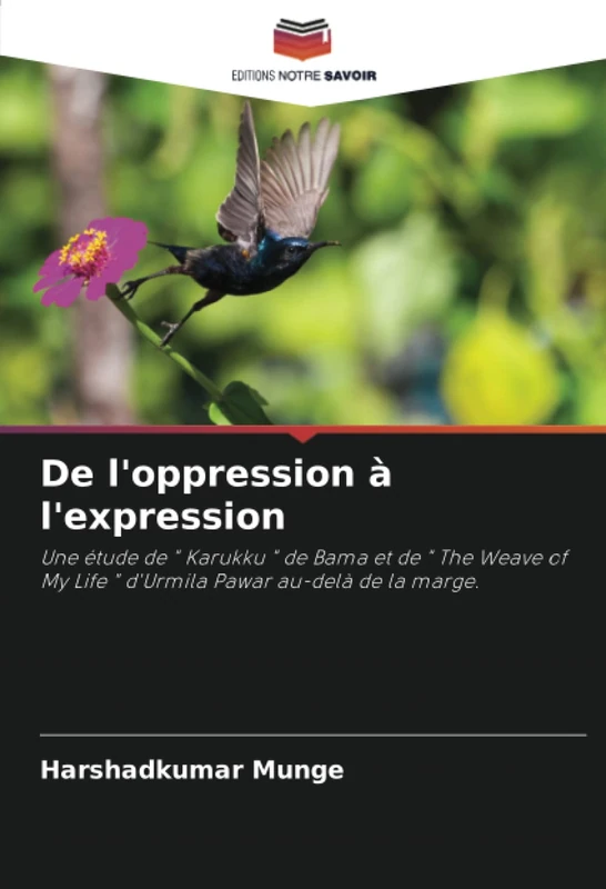 De l'oppression à l'expression: Une étude de " Karukku " de Bama et de " The Weave of My Life " d'Urmila Pawar au-delà de la marge.