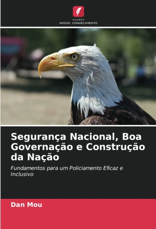 Segurança Nacional, Boa Governação e Construção da Nação: Fundamentos para um Policiamento Eficaz e Inclusivo