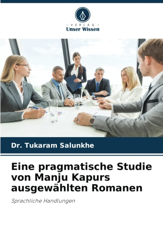 Eine pragmatische Studie von Manju Kapurs ausgewählten Romanen: Sprachliche Handlungen
