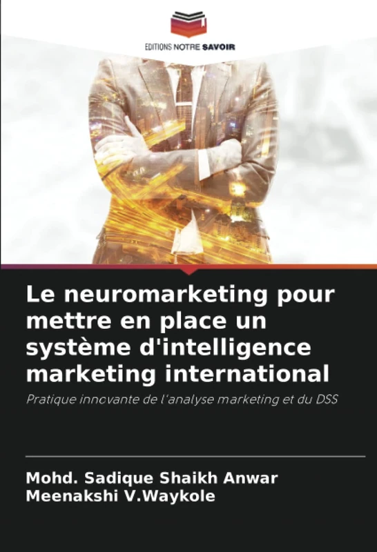 Le neuromarketing pour mettre en place un système d'intelligence marketing international: Pratique innovante de l'analyse marketing et du DSS