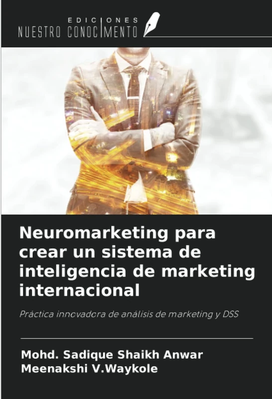 Neuromarketing para crear un sistema de inteligencia de marketing internacional: Práctica innovadora de análisis de marketing y DSS