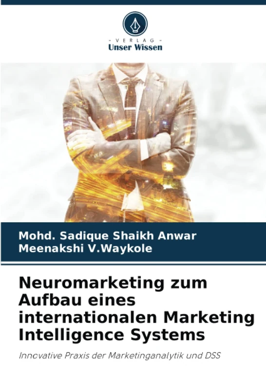 Neuromarketing zum Aufbau eines internationalen Marketing Intelligence Systems: Innovative Praxis der Marketinganalytik und DSS