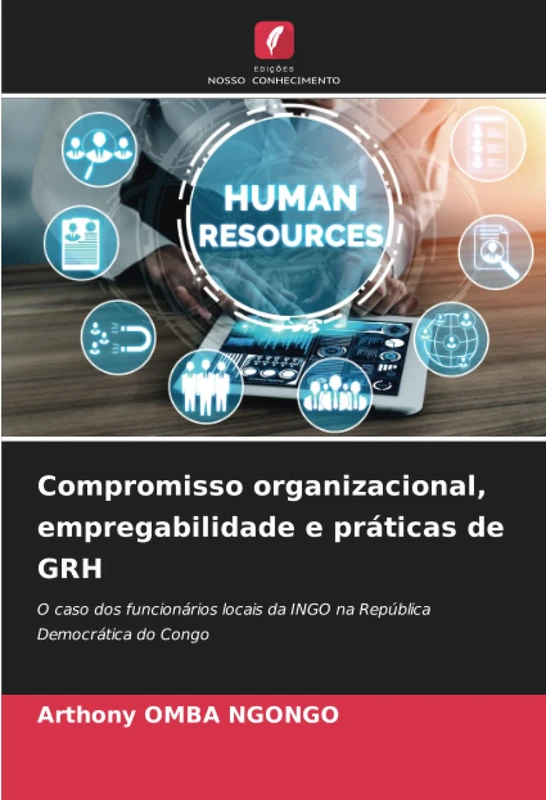 Compromisso organizacional, empregabilidade e práticas de GRH: O caso dos funcionários locais da INGO na República Democrática do Congo