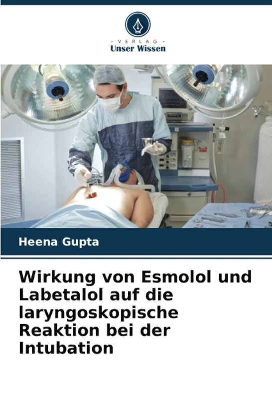 Wirkung von Esmolol und Labetalol auf die laryngoskopische Reaktion bei der Intubation - Image 1