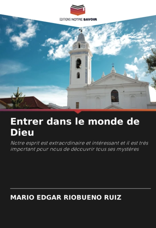 Entrer dans le monde de Dieu: Notre esprit est extraordinaire et intéressant et il est très important pour nous de découvrir tous ses mystères