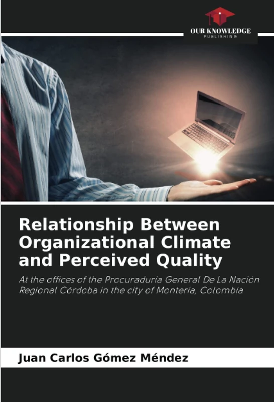 Relationship Between Organizational Climate and Perceived Quality: At the offices of the Procuraduría General De La Nación Regional Córdoba in the city of Montería, Colombia - Image 1