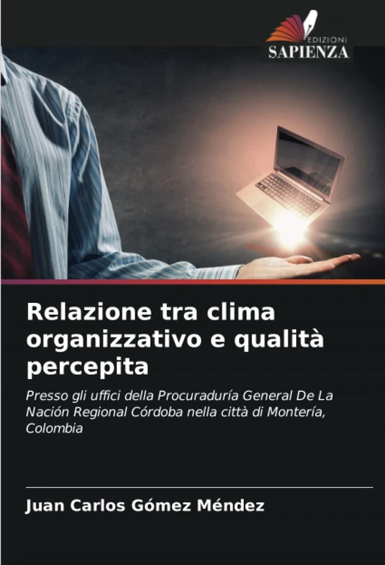Relazione tra clima organizzativo e qualità percepita: Presso gli uffici della Procuraduría General De La Nación Regional Córdoba nella città di Montería, Colombia