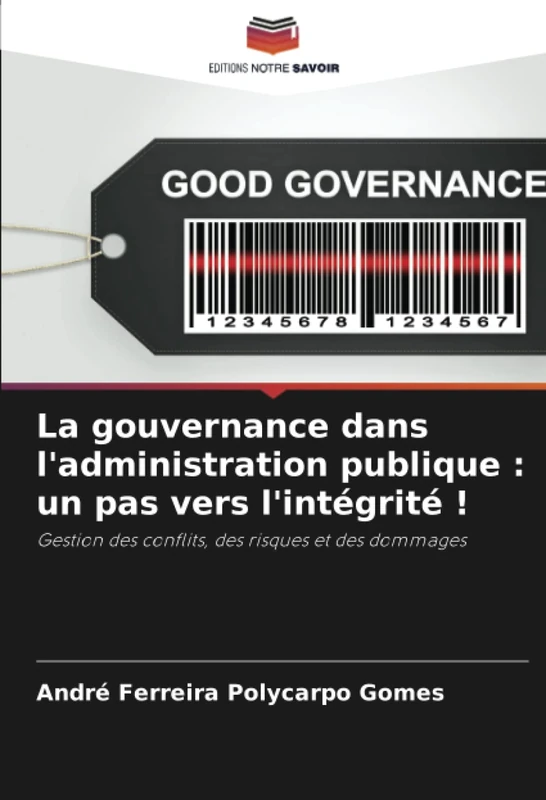 La gouvernance dans l'administration publique : un pas vers l'intégrité !: Gestion des conflits, des risques et des dommages