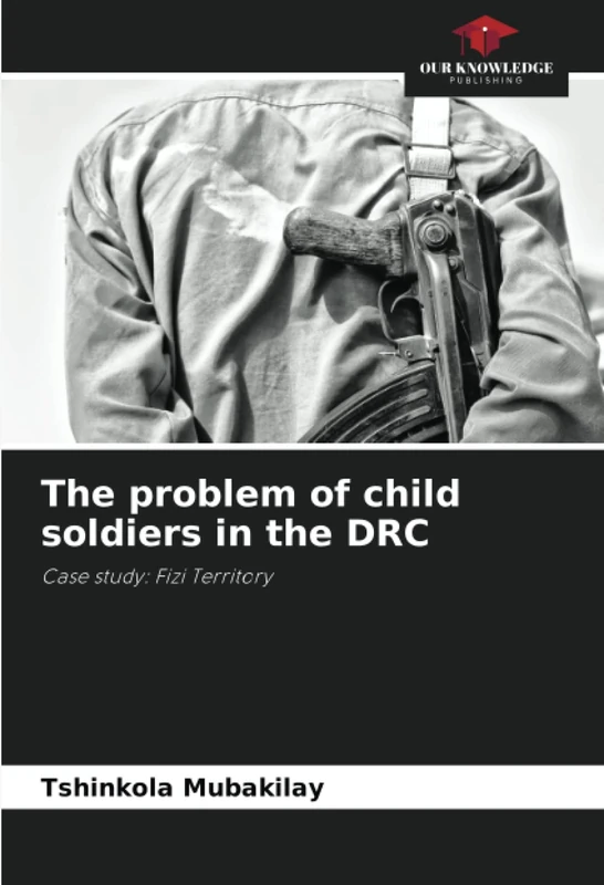 The problem of child soldiers in the DRC: Case study: Fizi Territory