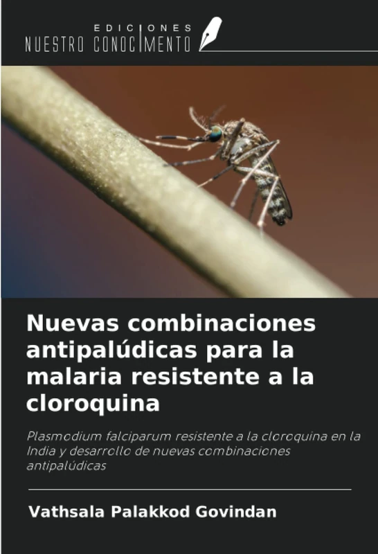 Nuevas combinaciones antipalúdicas para la malaria resistente a la cloroquina: Plasmodium falciparum resistente a la cloroquina en la India y desarrollo de nuevas combinaciones antipalúdicas