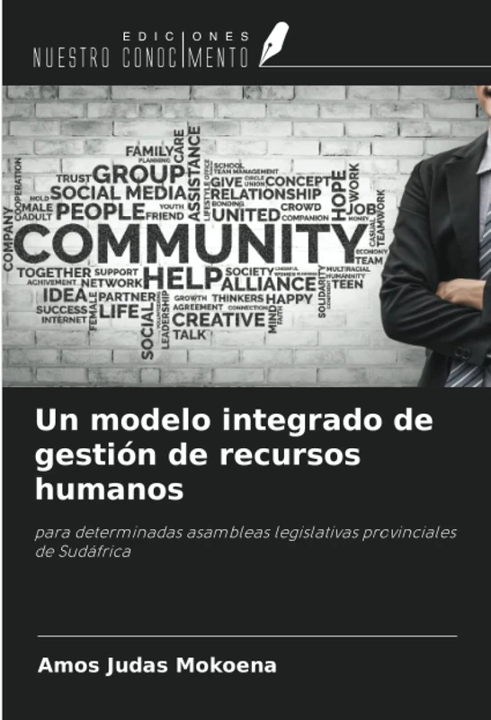 Un modelo integrado de gestión de recursos humanos: para determinadas asambleas legislativas provinciales de Sudáfrica