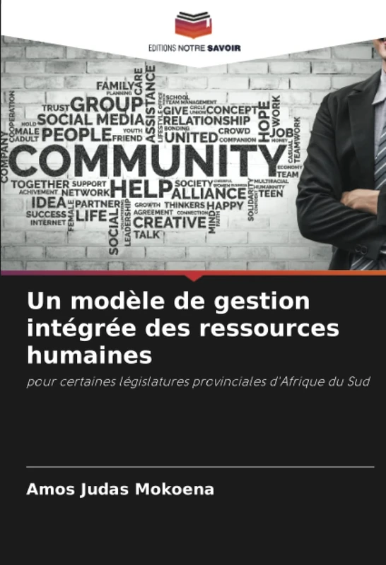 Un modèle de gestion intégrée des ressources humaines: pour certaines législatures provinciales d'Afrique du Sud