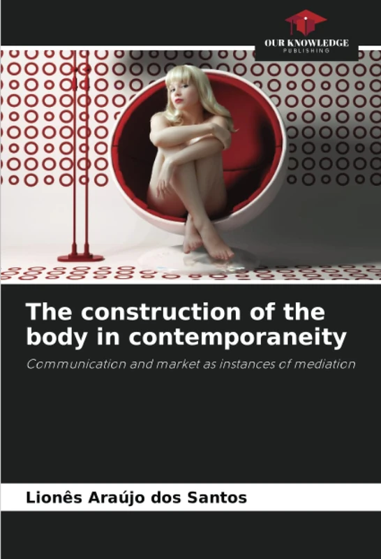 The construction of the body in contemporaneity: Communication and market as instances of mediation