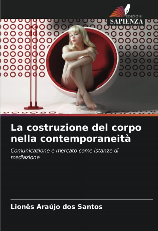 La costruzione del corpo nella contemporaneità: Comunicazione e mercato come istanze di mediazione