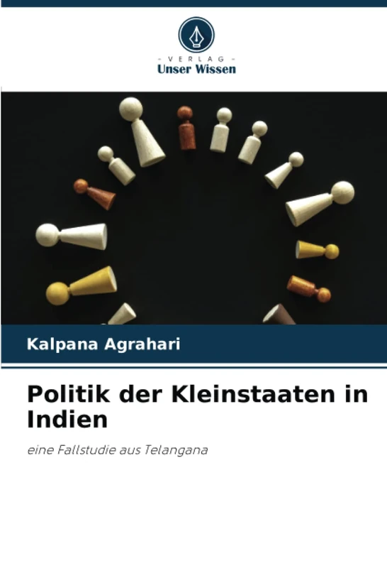 Politik der Kleinstaaten in Indien: eine Fallstudie aus Telangana