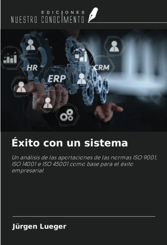 Éxito con un sistema: Un análisis de las aportaciones de las normas ISO 9001, ISO 14001 e ISO 45001 como base para el éxito empresarial - Image 1