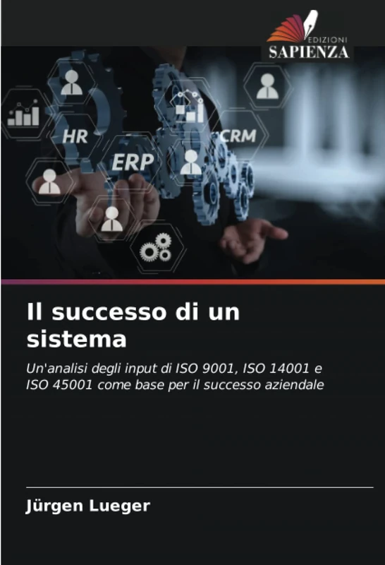 Il successo di un sistema: Un'analisi degli input di ISO 9001, ISO 14001 e ISO 45001 come base per il successo aziendale