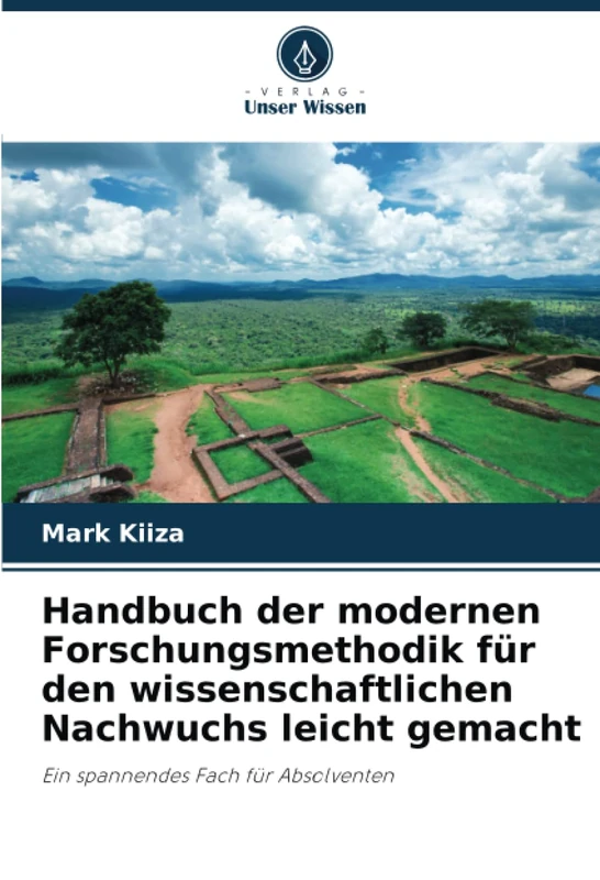 Handbuch der modernen Forschungsmethodik für den wissenschaftlichen Nachwuchs leicht gemacht: Ein spannendes Fach für Absolventen