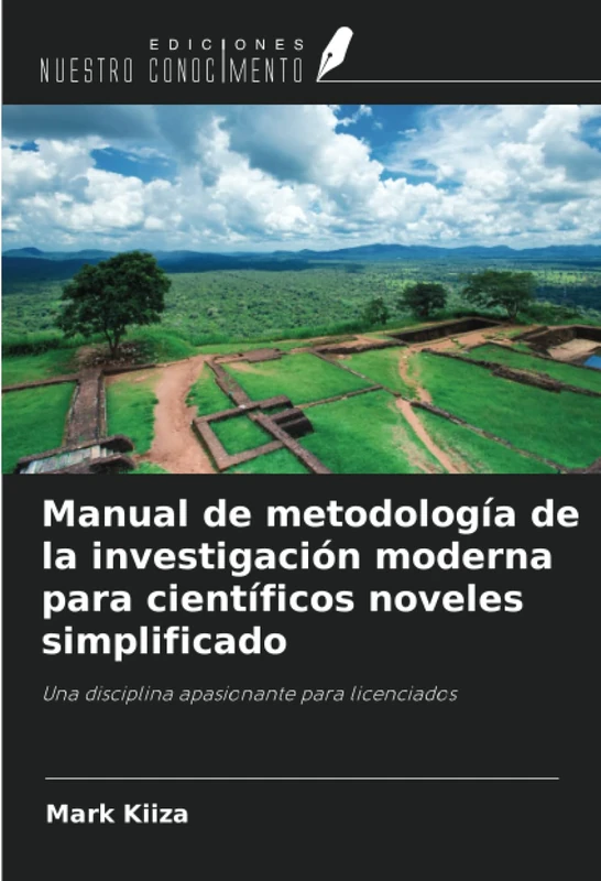 Manual de metodología de la investigación moderna para científicos noveles simplificado: Una disciplina apasionante para licenciados