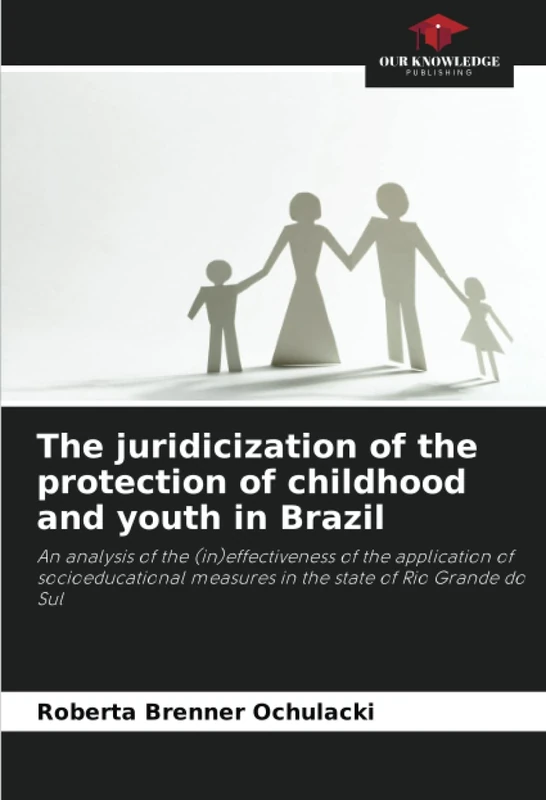 The juridicization of the protection of childhood and youth in Brazil: An analysis of the (in)effectiveness of the application of socioeducational measures in the state of Rio Grande do Sul