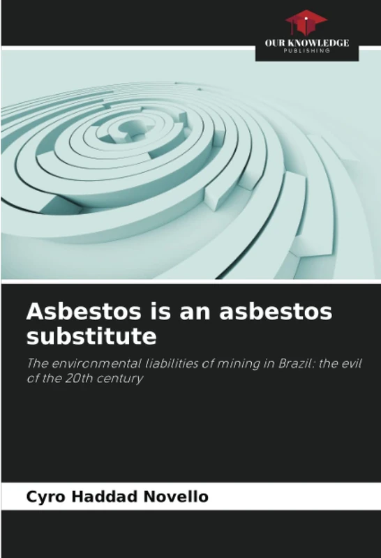 Asbestos is an asbestos substitute: The environmental liabilities of mining in Brazil: the evil of the 20th century
