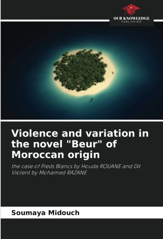 Violence and variation in the novel "Beur" of Moroccan origin: the case of Pieds Blancs by Houda ROUANE and Dit Violent by Mohamed RAZANE