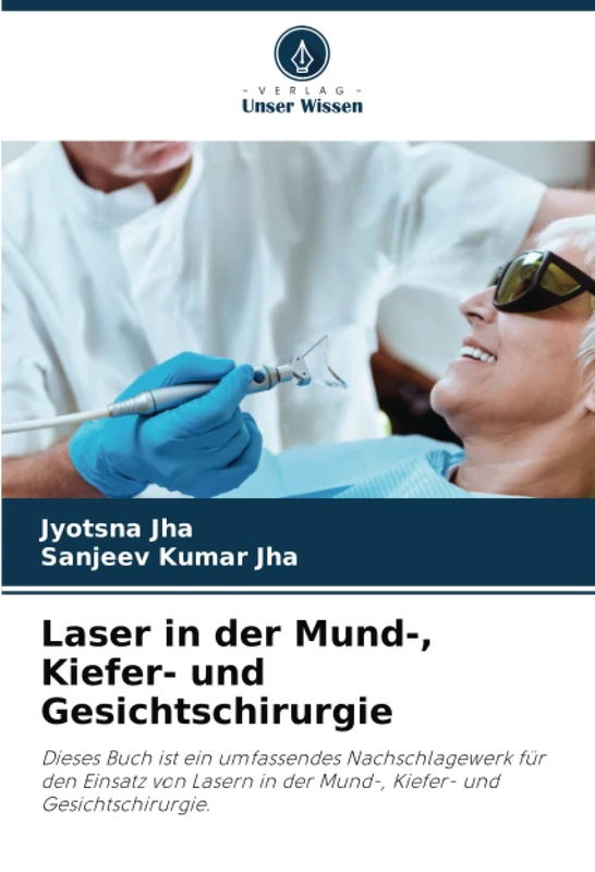 Laser in der Mund-, Kiefer- und Gesichtschirurgie: Dieses Buch ist ein umfassendes Nachschlagewerk für den Einsatz von Lasern in der Mund-, Kiefer- und Gesichtschirurgie.