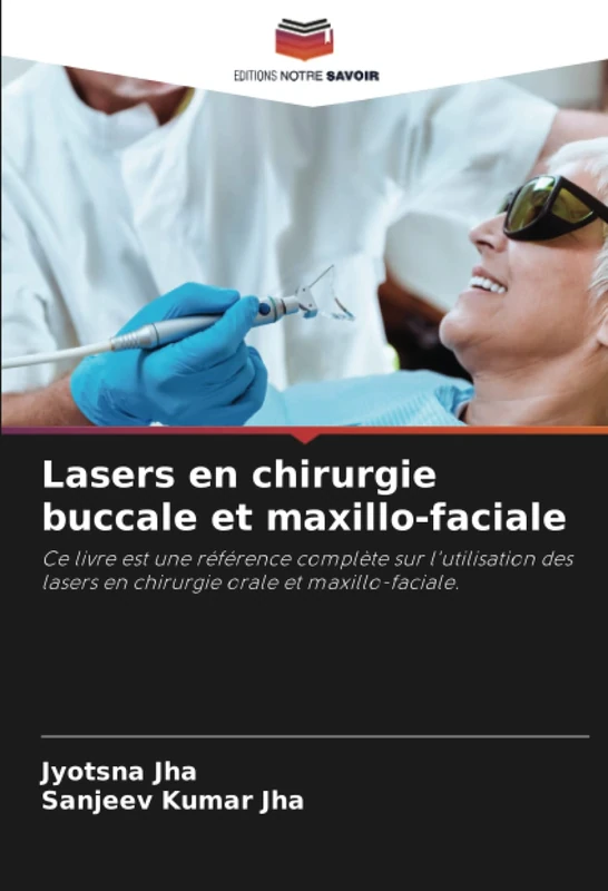Lasers en chirurgie buccale et maxillo-faciale: Ce livre est une référence complète sur l'utilisation des lasers en chirurgie orale et maxillo-faciale.