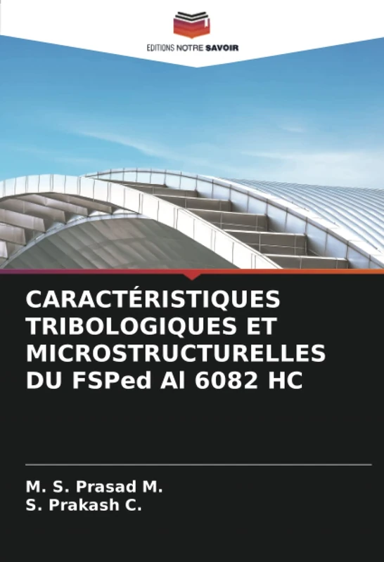 CARACTÉRISTIQUES TRIBOLOGIQUES ET MICROSTRUCTURELLES DU FSPed Al 6082 HC