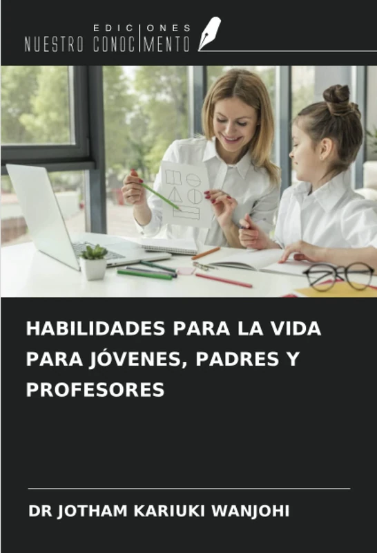 HABILIDADES PARA LA VIDA PARA JÓVENES, PADRES Y PROFESORES