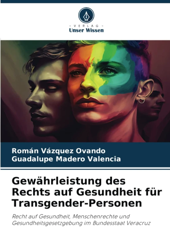 Gewährleistung des Rechts auf Gesundheit für Transgender-Personen: Recht auf Gesundheit, Menschenrechte und Gesundheitsgesetzgebung im Bundesstaat Veracruz