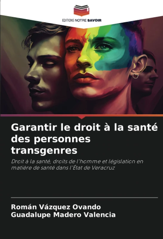 Garantir le droit à la santé des personnes transgenres: Droit à la santé, droits de l'homme et législation en matière de santé dans l'État de Veracruz