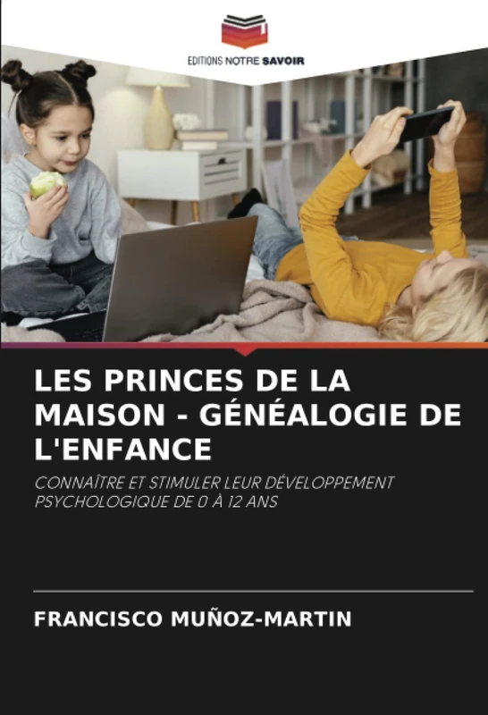 LES PRINCES DE LA MAISON - GÉNÉALOGIE DE L'ENFANCE: CONNAÎTRE ET STIMULER LEUR DÉVELOPPEMENT PSYCHOLOGIQUE DE 0 À 12 ANS - Image 1