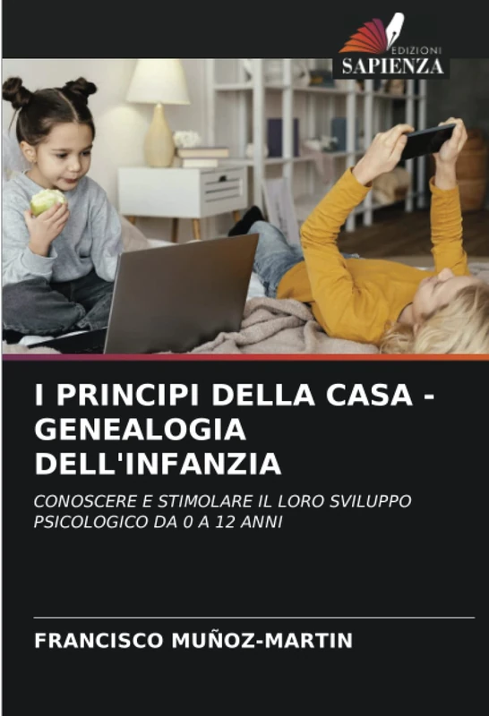 I PRINCIPI DELLA CASA - GENEALOGIA DELL'INFANZIA: CONOSCERE E STIMOLARE IL LORO SVILUPPO PSICOLOGICO DA 0 A 12 ANNI - Image 1